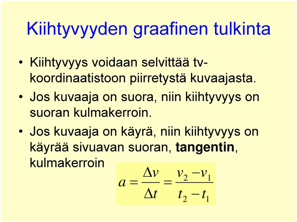 Jos kuvaaja on suora, niin kiihyvyys on suoran kulmakerroin.