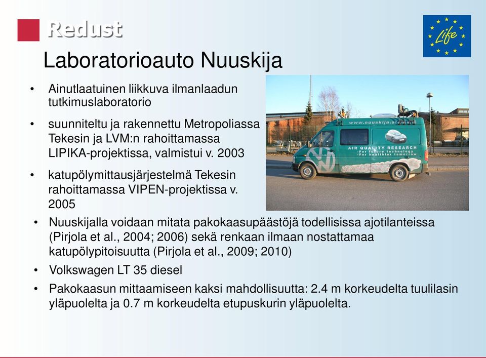 2005 Nuuskijalla voidaan mitata pakokaasupäästöjä todellisissa ajotilanteissa (Pirjola et al.