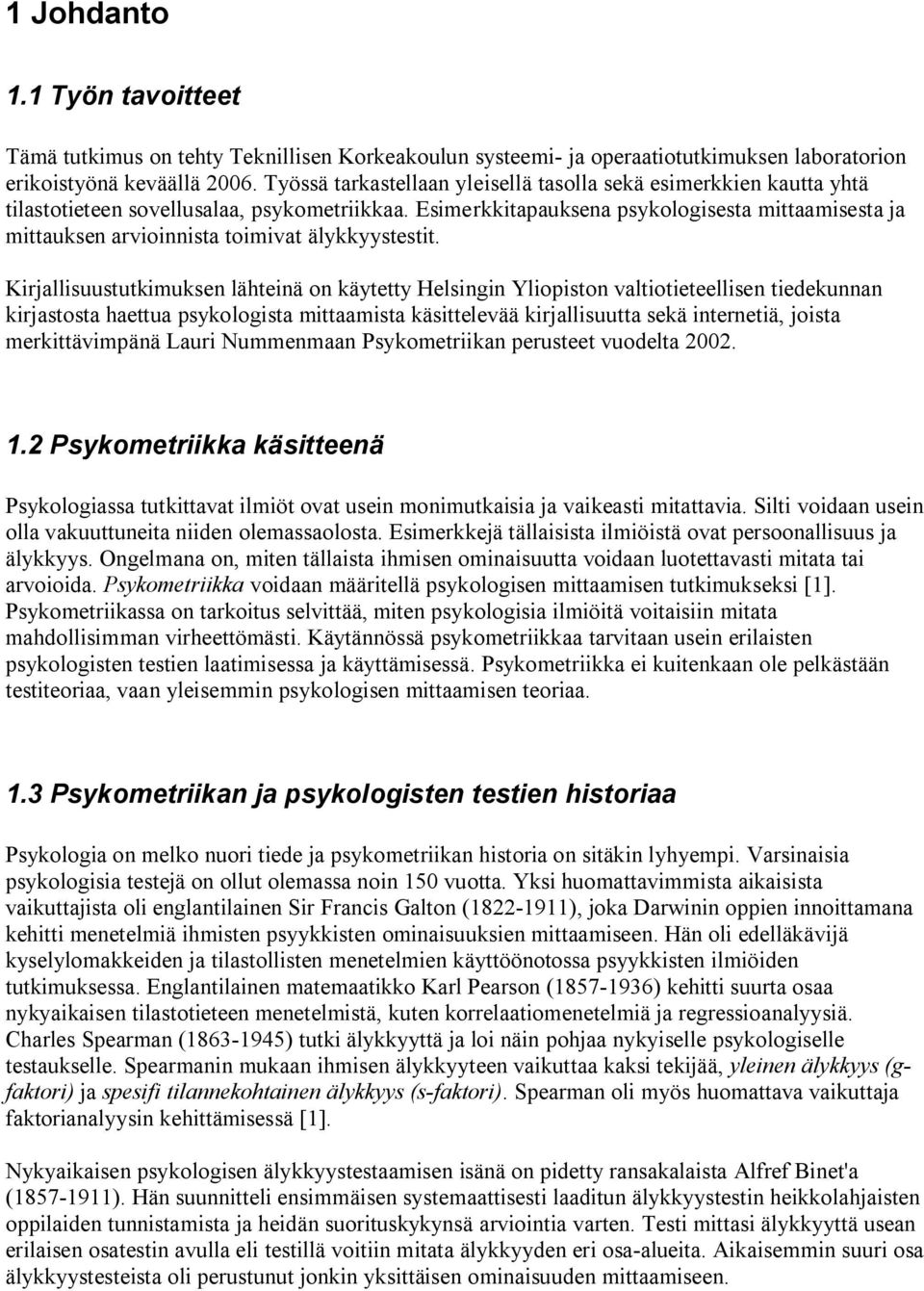 Esimerkkitapauksena psykologisesta mittaamisesta ja mittauksen arvioinnista toimivat älykkyystestit.