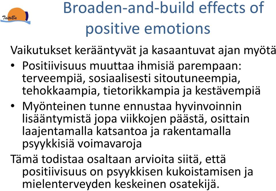 ennustaa hyvinvoinnin lisääntymistä jopa viikkojen päästä, osittain laajentamalla katsantoa ja rakentamalla psyykkisiä