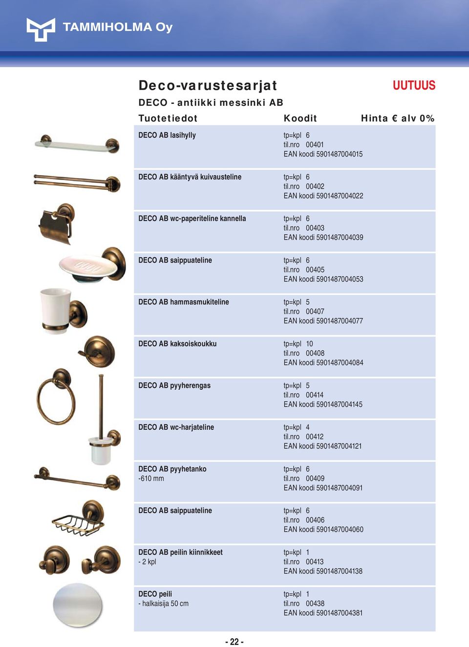 nro 00405 EAN koodi 5901487004053 DECO AB hammasmukiteline tp=kpl 5 til.nro 00407 EAN koodi 5901487004077 DECO AB kaksoiskoukku tp=kpl 10 til.