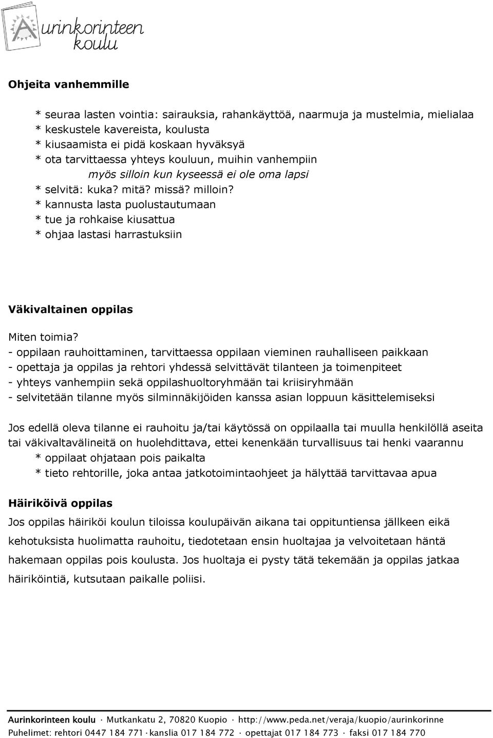 * kannusta lasta puolustautumaan * tue ja rohkaise kiusattua * ohjaa lastasi harrastuksiin Väkivaltainen oppilas Miten toimia?