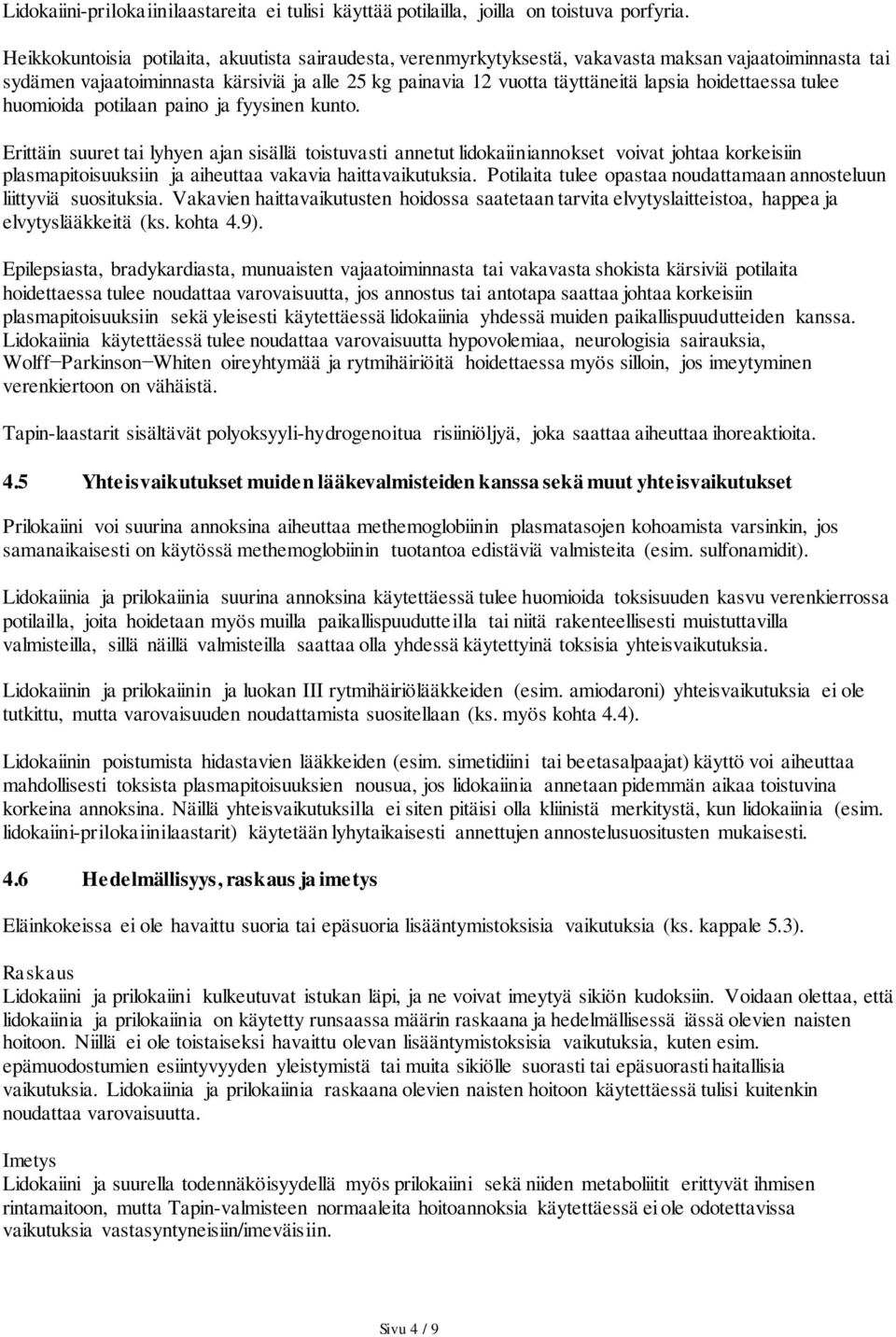 hoidettaessa tulee huomioida potilaan paino ja fyysinen kunto.