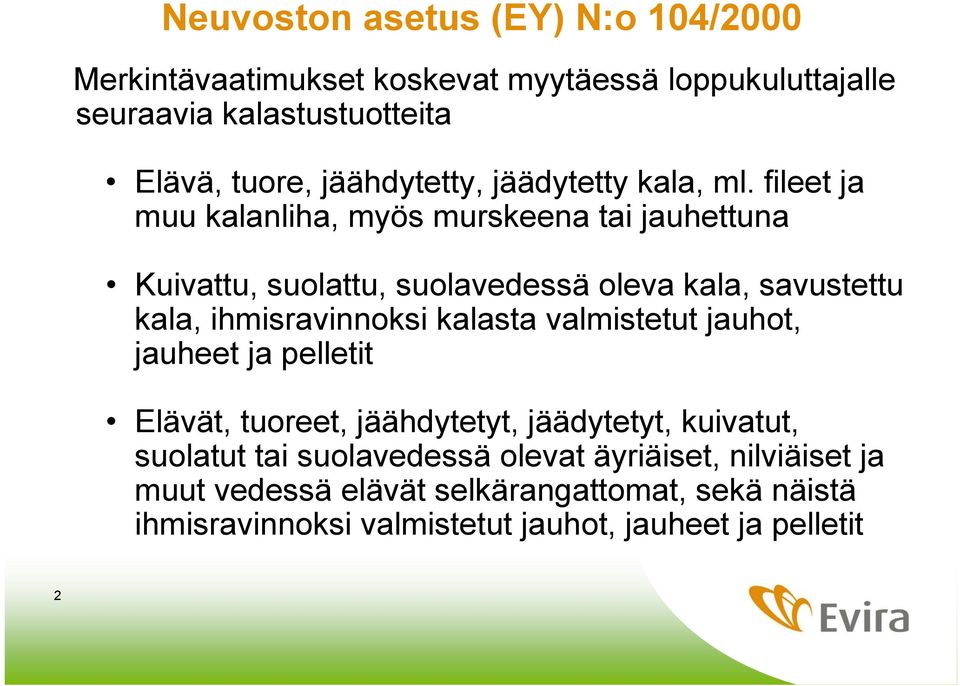 fileet ja muu kalanliha, myös murskeena tai jauhettuna Kuivattu, suolattu, suolavedessä oleva kala, savustettu kala, ihmisravinnoksi kalasta