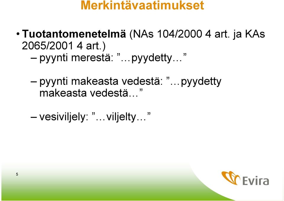 ) pyynti merestä: pyydetty pyynti makeasta