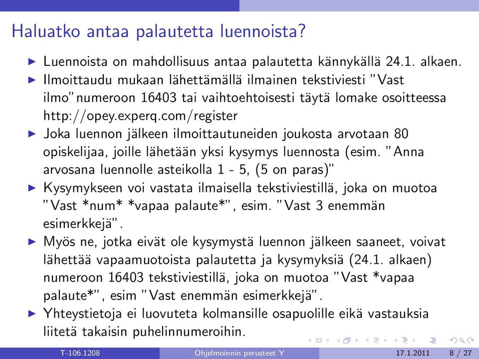 com/register Joka luennon jälkeen ilmoittautuneiden joukosta arvotaan 80 opiskelijaa, joille lähetään yksi kysymys luennosta (esim.