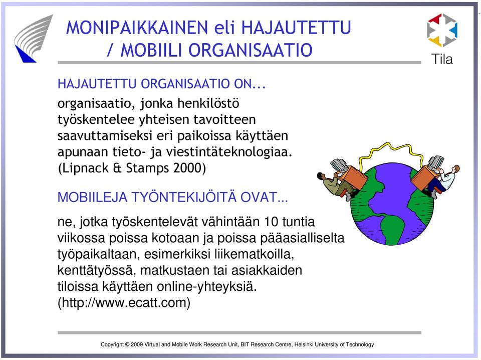 viestintäteknologiaa. (Lipnack & Stamps 2000) MOBIILEJA TYÖNTEKIJÖITÄ OVAT.