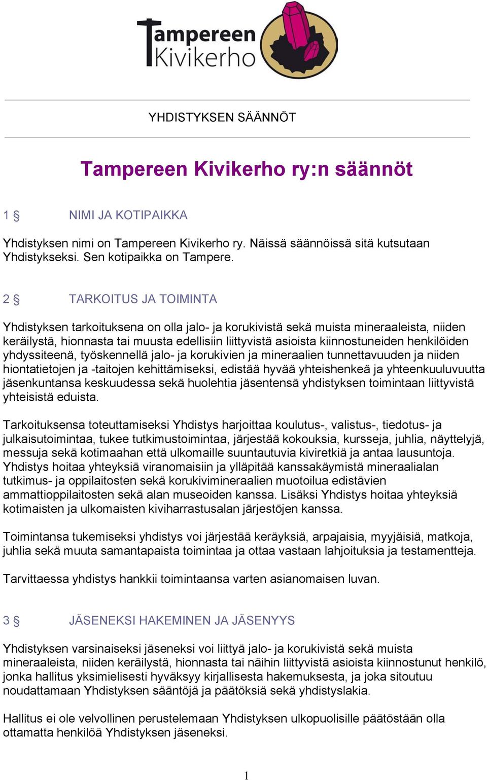 henkilöiden yhdyssiteenä, työskennellä jalo- ja korukivien ja mineraalien tunnettavuuden ja niiden hiontatietojen ja -taitojen kehittämiseksi, edistää hyvää yhteishenkeä ja yhteenkuuluvuutta