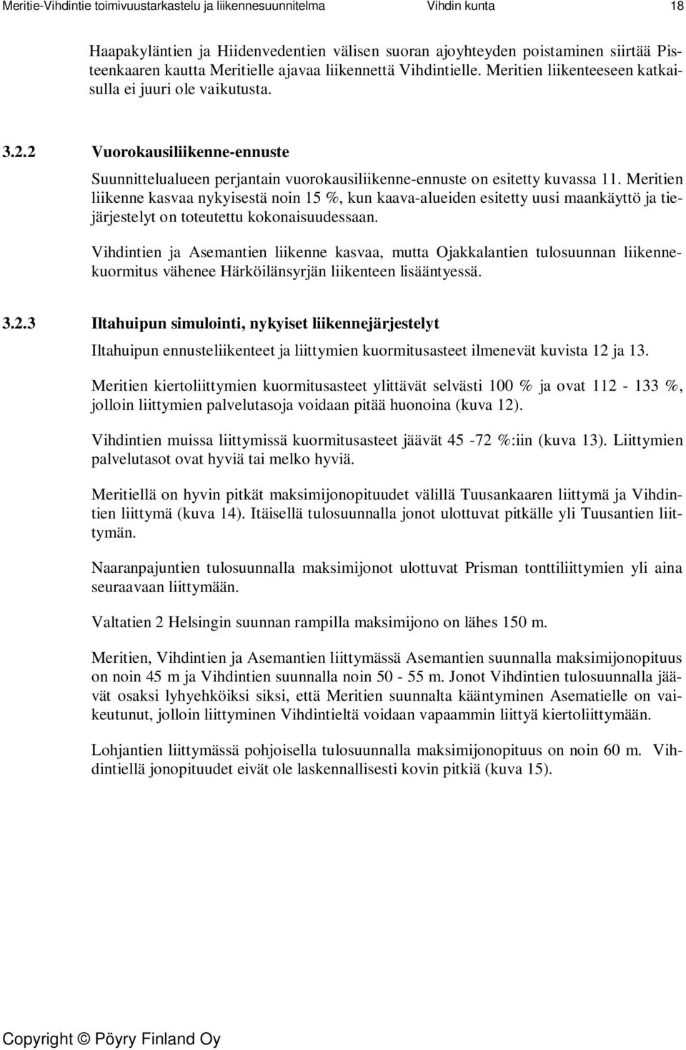 Meritien liikenne kasvaa nykyisestä noin 15 %, kun kaava-alueiden esitetty uusi maankäyttö ja tiejärjestelyt on toteutettu kokonaisuudessaan.