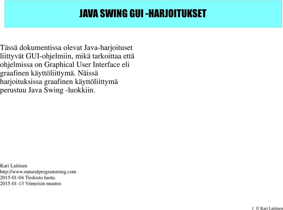 käyttöliittymä. Näissä harjoituksissa graafinen käyttöliittymä perustuu Java Swing -luokkiin.