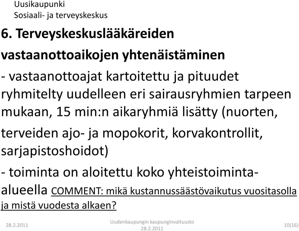 (nuorten, terveiden ajo- ja mopokorit, korvakontrollit, sarjapistoshoidot) - toiminta on aloitettu