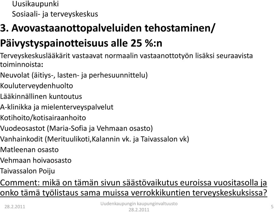 Kotihoito/kotisairaanhoito Vuodeosastot (Maria-Sofia ja Vehmaan osasto) Vanhainkodit (Merituulikoti,Kalannin vk.