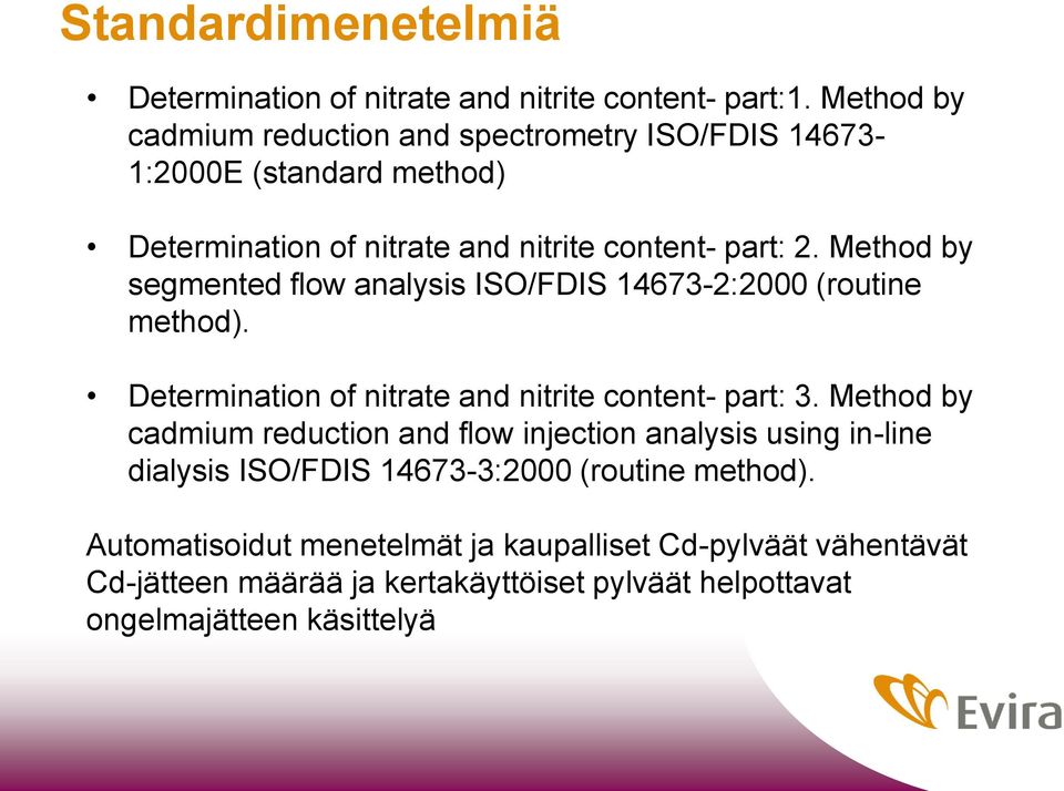 Method by segmented flow analysis ISO/FDIS 14673-2:2000 (routine method). Determination of nitrate and nitrite content- part: 3.