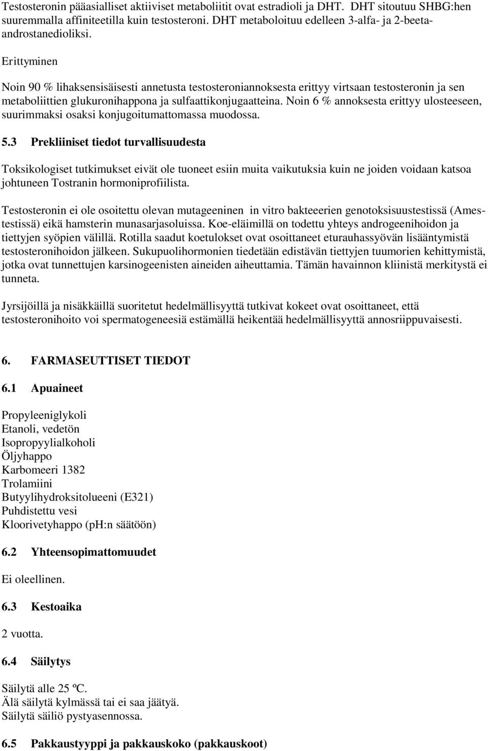 Erittyminen Noin 90 % lihaksensisäisesti annetusta testosteroniannoksesta erittyy virtsaan testosteronin ja sen metaboliittien glukuronihappona ja sulfaattikonjugaatteina.