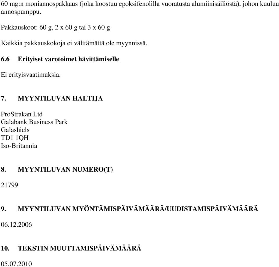 7. MYYNTILUVAN HALTIJA ProStrakan Ltd Galabank Business Park Galashiels TD1 1QH Iso-Britannia 8.