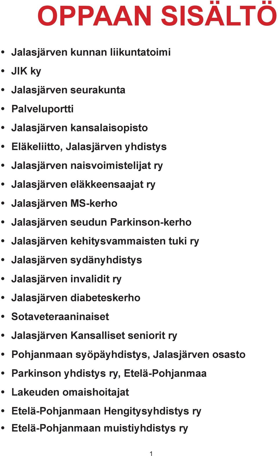 ry Jalasjärven sydänyhdistys Jalasjärven invalidit ry Jalasjärven diabeteskerho Sotaveteraaninaiset Jalasjärven Kansalliset seniorit ry Pohjanmaan