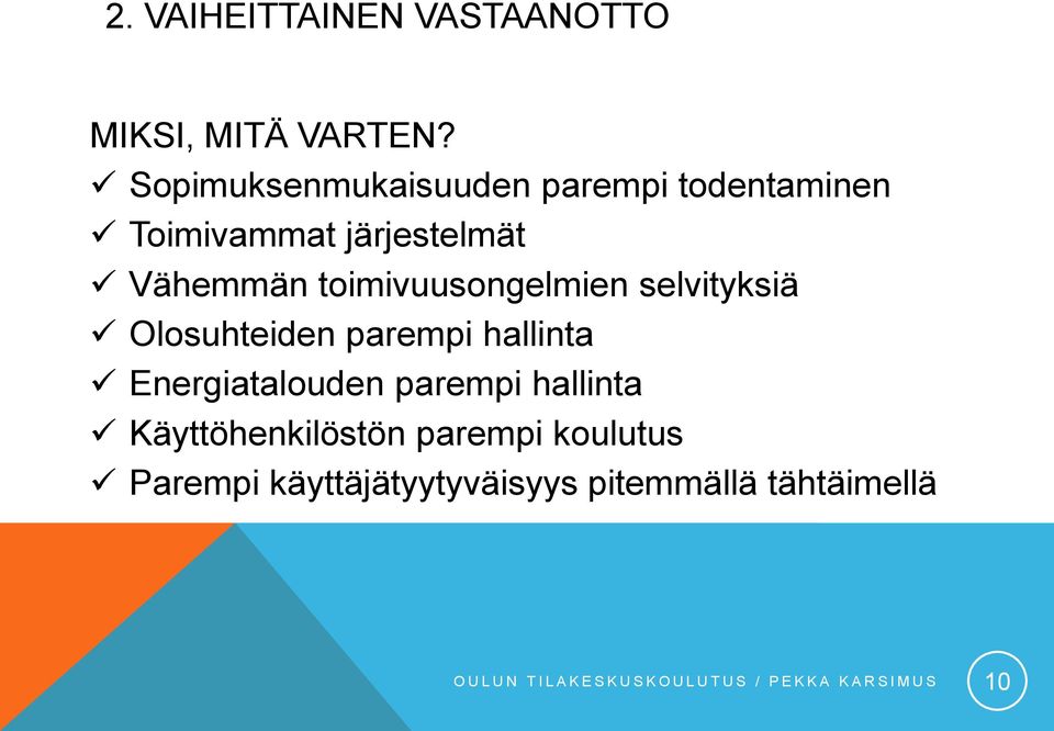 selvityksiä Olosuhteiden parempi hallinta Energiatalouden parempi hallinta Käyttöhenkilöstön