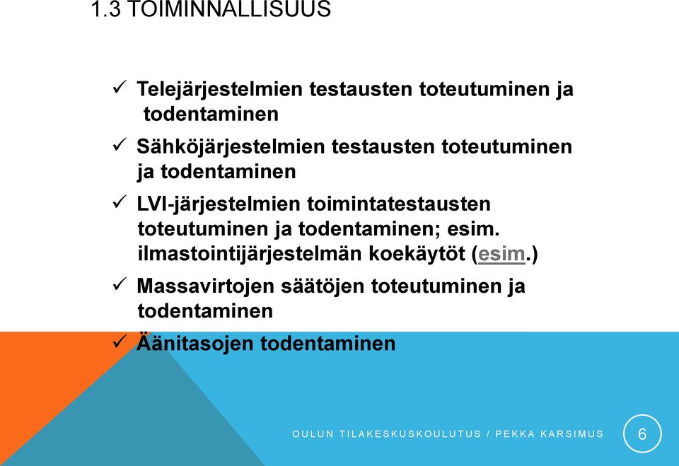 todentaminen; esim. ilmastointijärjestelmän koekäytöt (esim.