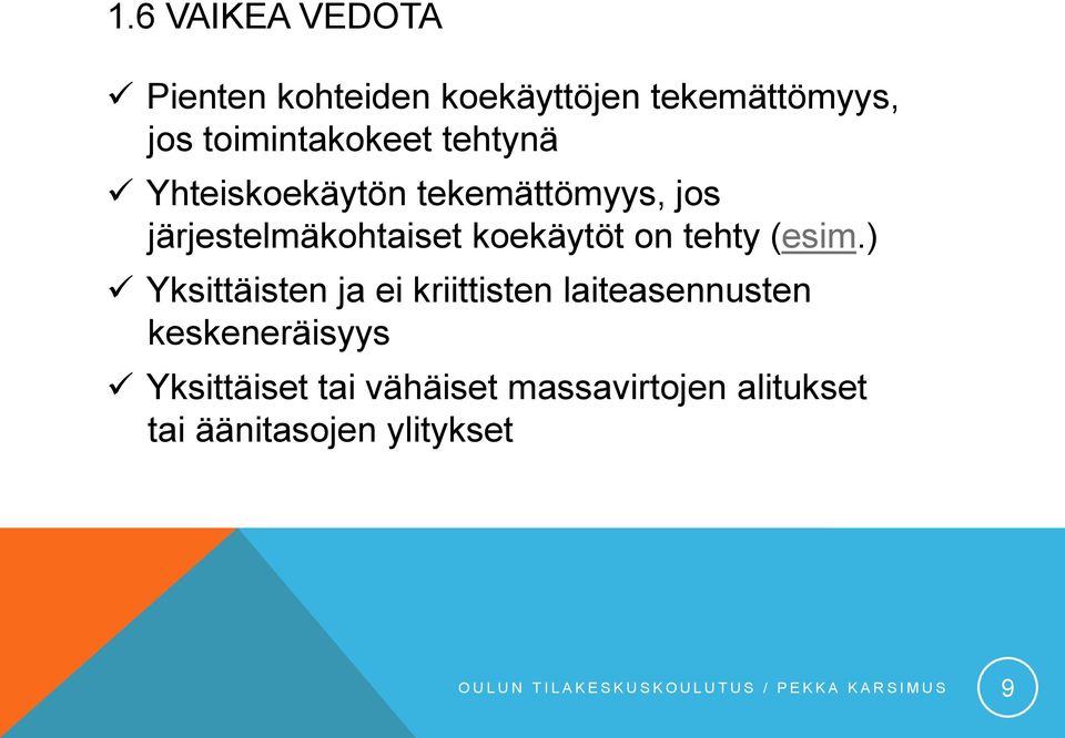 ) Yksittäisten ja ei kriittisten laiteasennusten keskeneräisyys Yksittäiset tai vähäiset