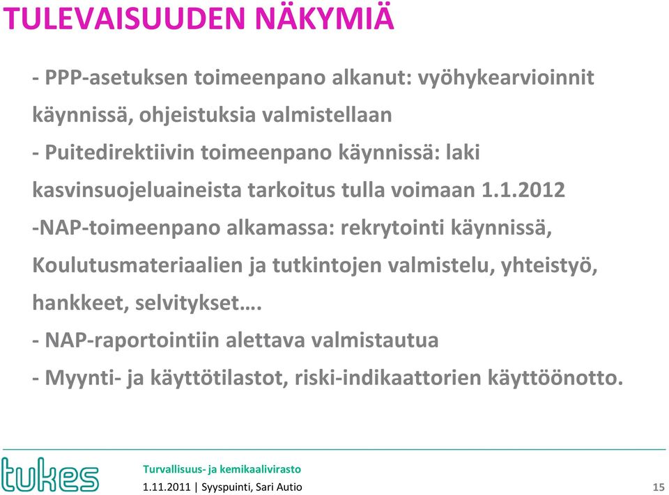 1.2012 - -NAP-toimeenpanoalkamassa: rekrytointi käynnissä, - Koulutusmateriaalien ja tutkintojen valmistelu, yhteistyö,