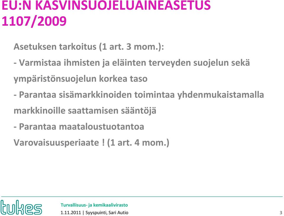 taso -Parantaa sisämarkkinoiden toimintaa yhdenmukaistamalla markkinoille saattamisen