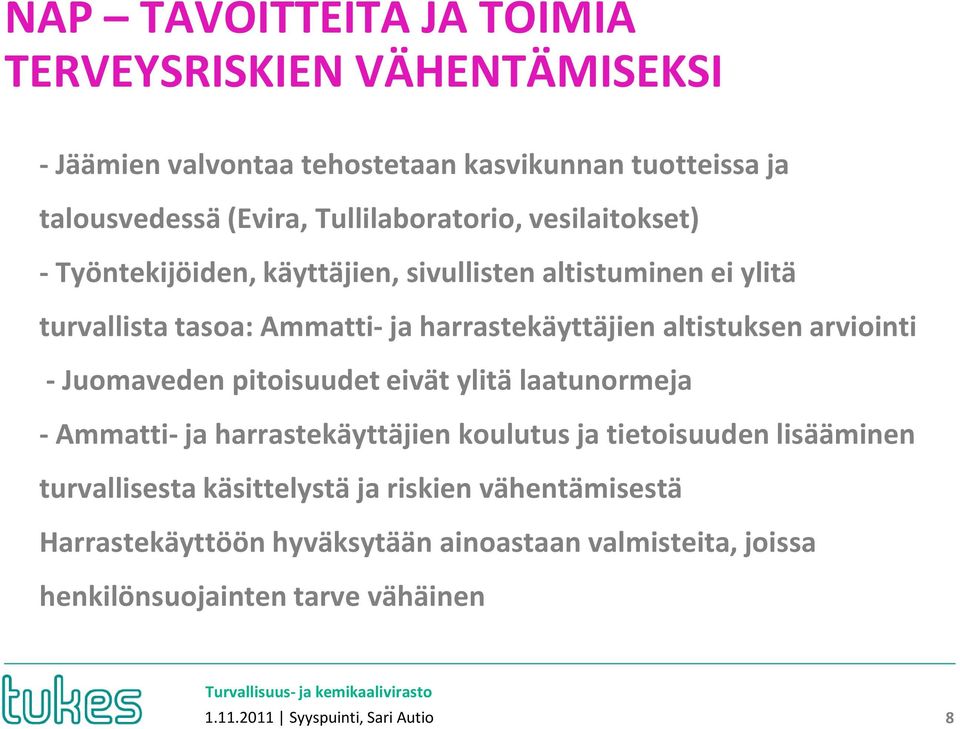 altistuksen arviointi - Juomaveden pitoisuudet eivät ylitä laatunormeja -Ammatti-ja harrastekäyttäjien koulutus ja tietoisuuden lisääminen