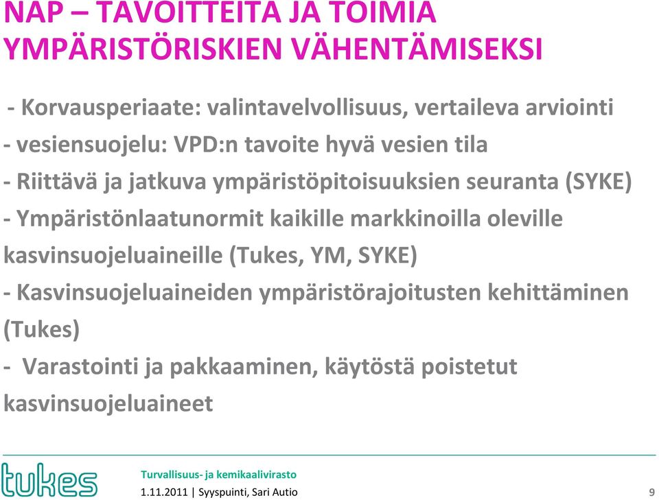 -Ympäristönlaatunormit kaikille markkinoilla oleville kasvinsuojeluaineille (Tukes, YM, SYKE) -Kasvinsuojeluaineiden