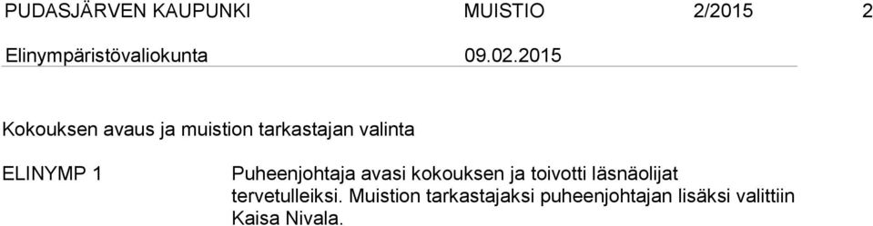 kokouksen ja toivotti läsnäolijat tervetulleiksi.