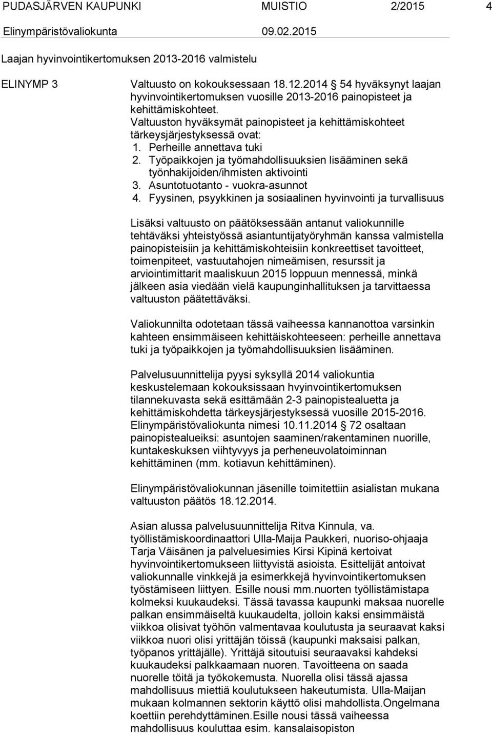 Perheille annettava tuki 2. Työpaikkojen ja työmahdollisuuksien lisääminen sekä työnhakijoiden/ihmisten aktivointi 3. Asuntotuotanto - vuokra-asunnot 4.