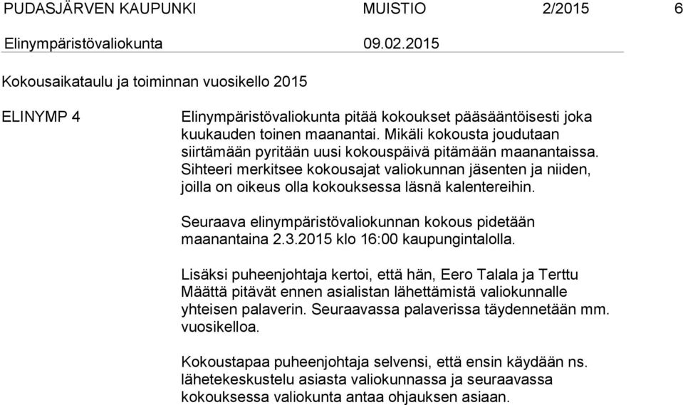 Sihteeri merkitsee kokousajat valiokunnan jäsenten ja niiden, joilla on oikeus olla kokouksessa läsnä kalentereihin. Seuraava elinympäristövaliokunnan kokous pidetään maanantaina 2.3.