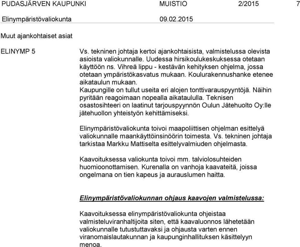 Kaupungille on tullut useita eri alojen tonttivarauspyyntöjä. Näihin pyritään reagoimaan nopealla aikataululla.