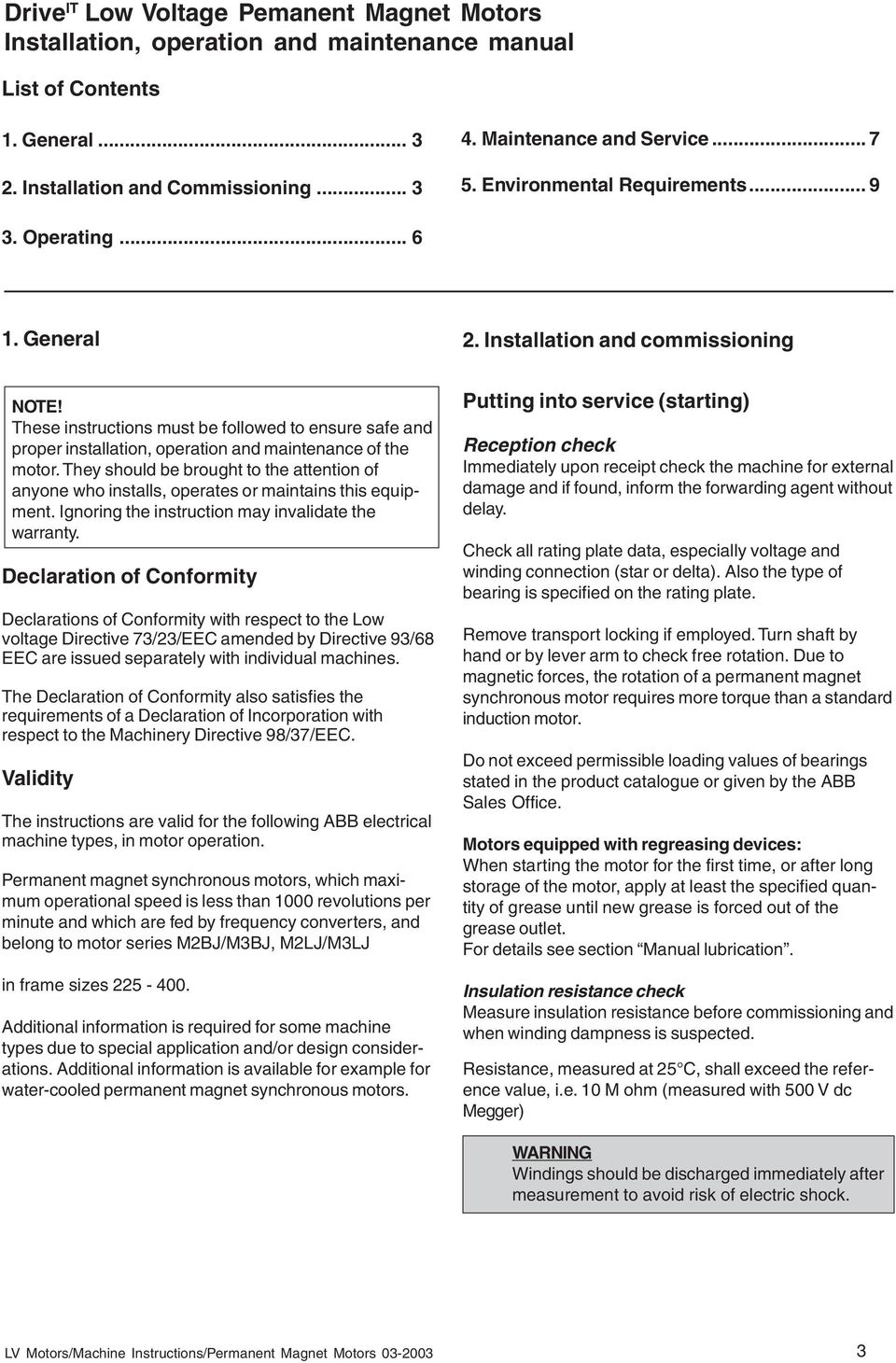 These instructions must be followed to ensure safe and proper installation, operation and maintenance of the motor.