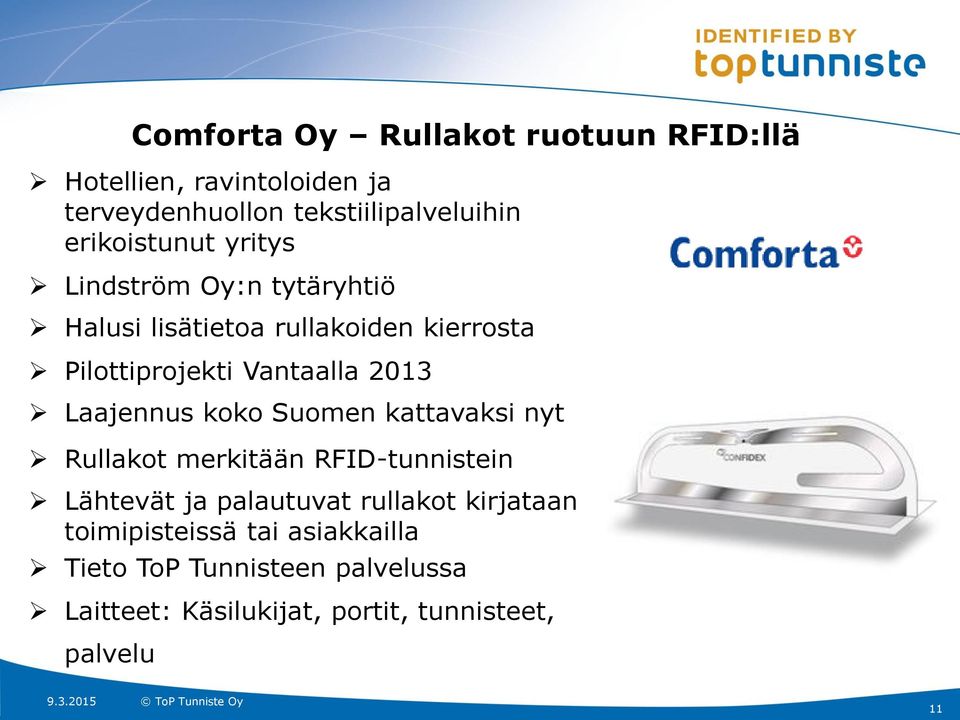 2013 Laajennus koko Suomen kattavaksi nyt Rullakot merkitään RFID-tunnistein Lähtevät ja palautuvat rullakot