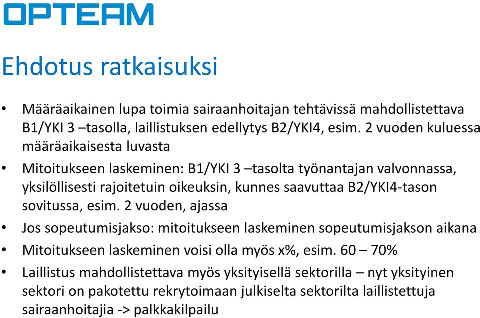 B2/YKI4-tason sovitussa, esim. 2 vuoden, ajassa Jos sopeutumisjakso: mitoitukseen laskeminen sopeutumisjakson aikana Mitoitukseen laskeminen voisi olla myös x%, esim.