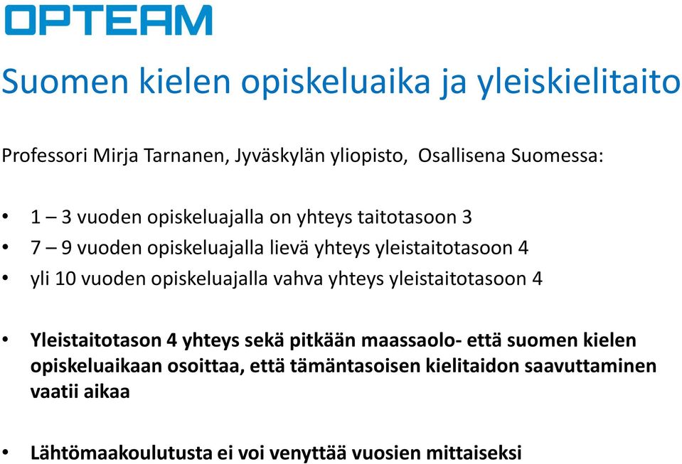 opiskeluajalla vahva yhteys yleistaitotasoon 4 Yleistaitotason 4 yhteys sekä pitkään maassaolo- että suomen kielen