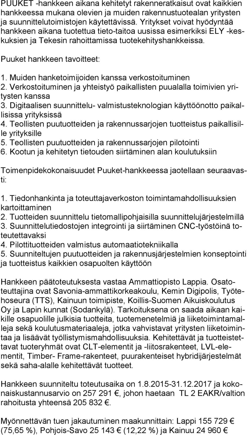 Muiden hanketoimijoiden kanssa verkostoituminen 2. Verkostoituminen ja yhteistyö paikallisten puualalla toimivien yritys ten kanssa 3.