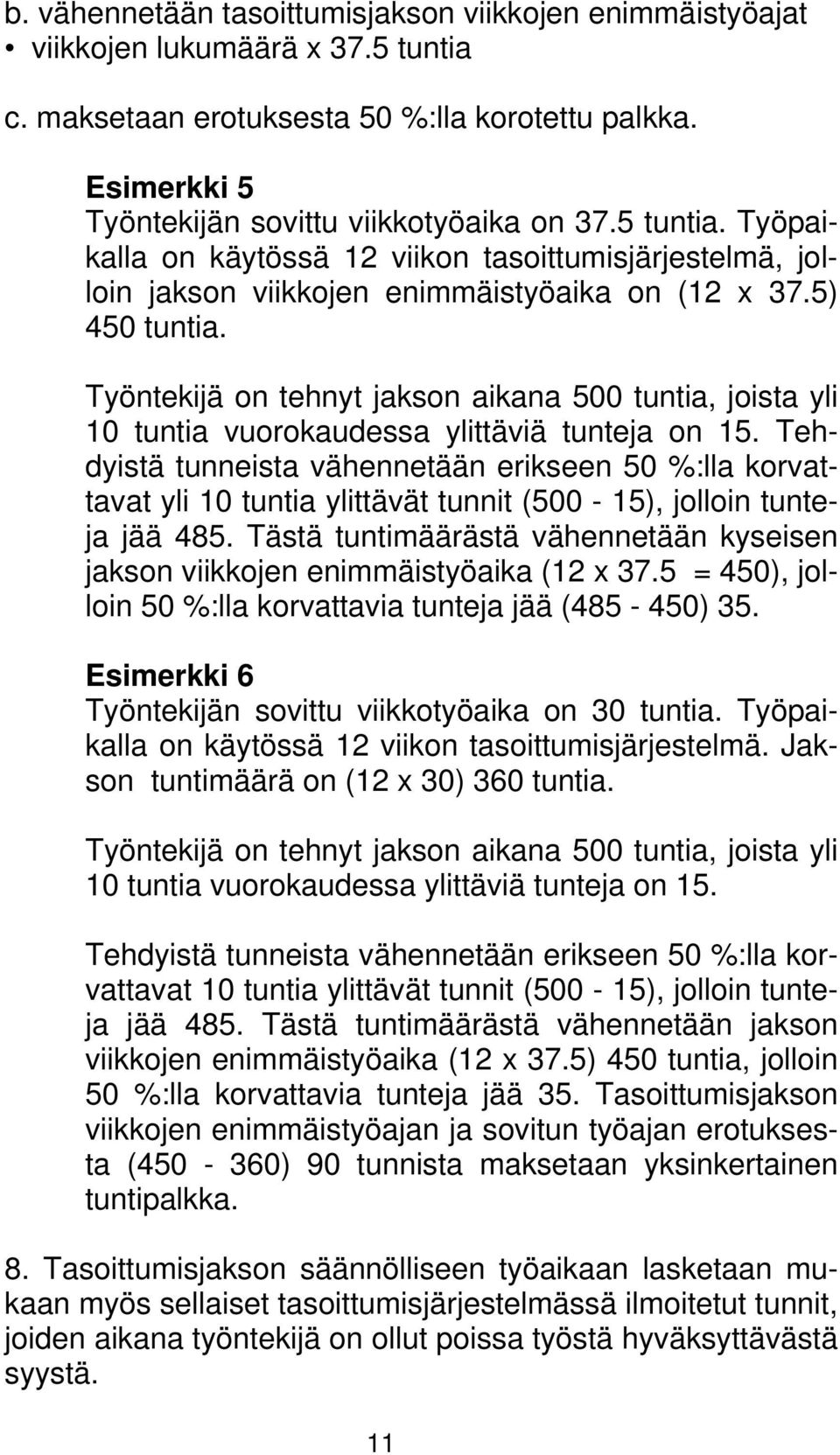 Työntekijä on tehnyt jakson aikana 500 tuntia, joista yli 10 tuntia vuorokaudessa ylittäviä tunteja on 15.