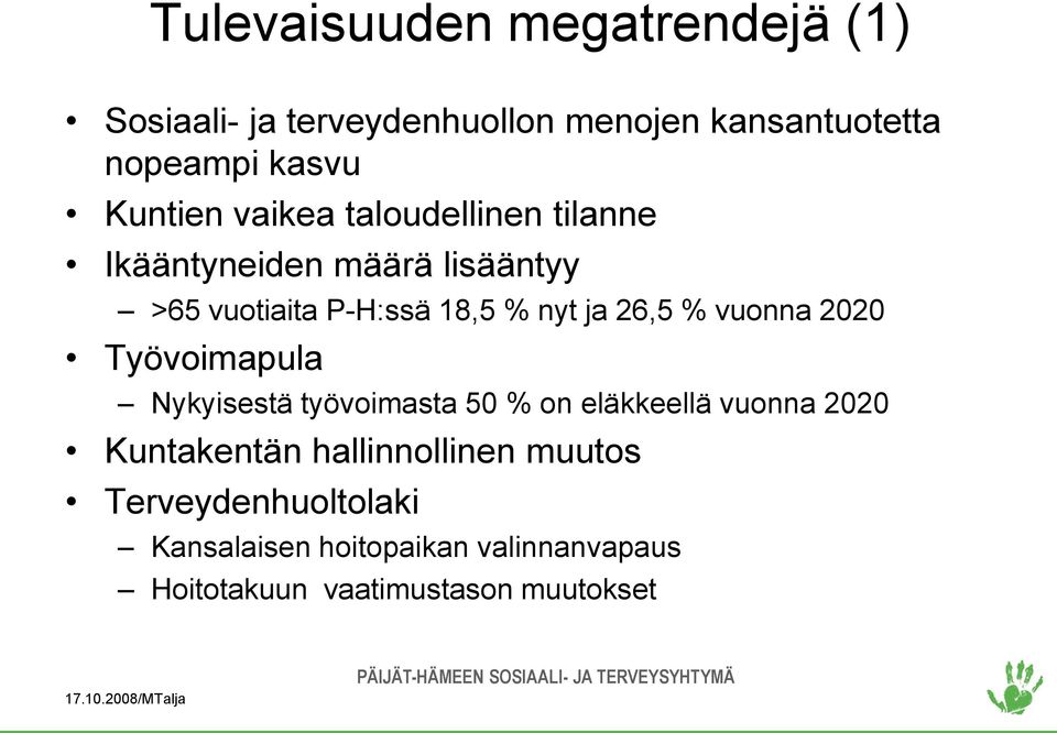 26,5 % vuonna 22 Työvoimapula Nykyisestä työvoimasta 5 % on eläkkeellä vuonna 22 Kuntakentän