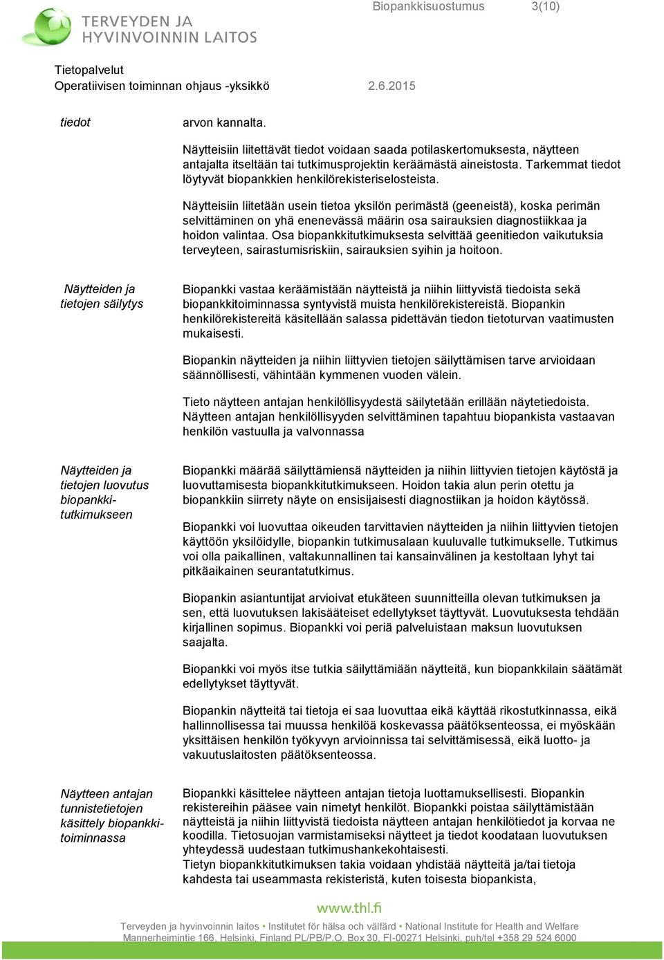 Näytteisiin liitetään usein tietoa yksilön perimästä (geeneistä), koska perimän selvittäminen on yhä enenevässä määrin osa sairauksien diagnostiikkaa ja hoidon valintaa.