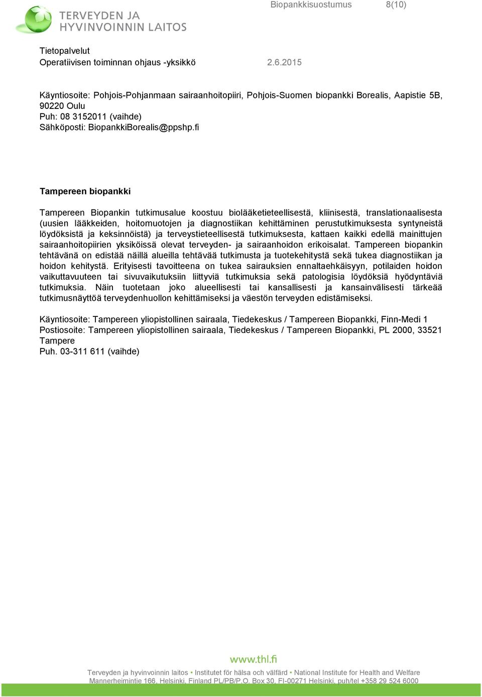 perustutkimuksesta syntyneistä löydöksistä ja keksinnöistä) ja terveystieteellisestä tutkimuksesta, kattaen kaikki edellä mainittujen sairaanhoitopiirien yksiköissä olevat terveyden- ja sairaanhoidon