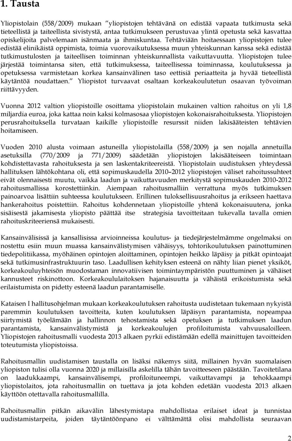 Tehtäviään hoitaessaan yliopistojen tulee edistää elinikäistä oppimista, toimia vuorovaikutuksessa muun yhteiskunnan kanssa sekä edistää tutkimustulosten ja taiteellisen toiminnan yhteiskunnallista