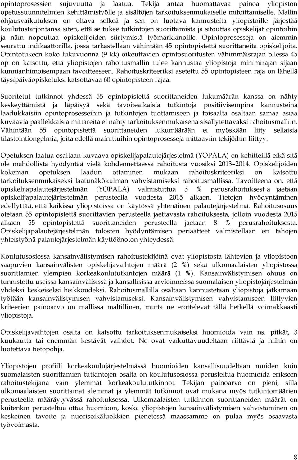 ja näin nopeuttaa opiskelijoiden siirtymistä työmarkkinoille. Opintoprosesseja on aiemmin seurattu indikaattorilla, jossa tarkastellaan vähintään 45 opintopistettä suorittaneita opiskelijoita.