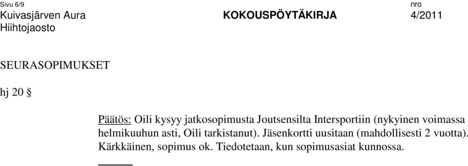 Oili tarkistanut). Jäsenkortti uusitaan (mahdollisesti 2 vuotta).