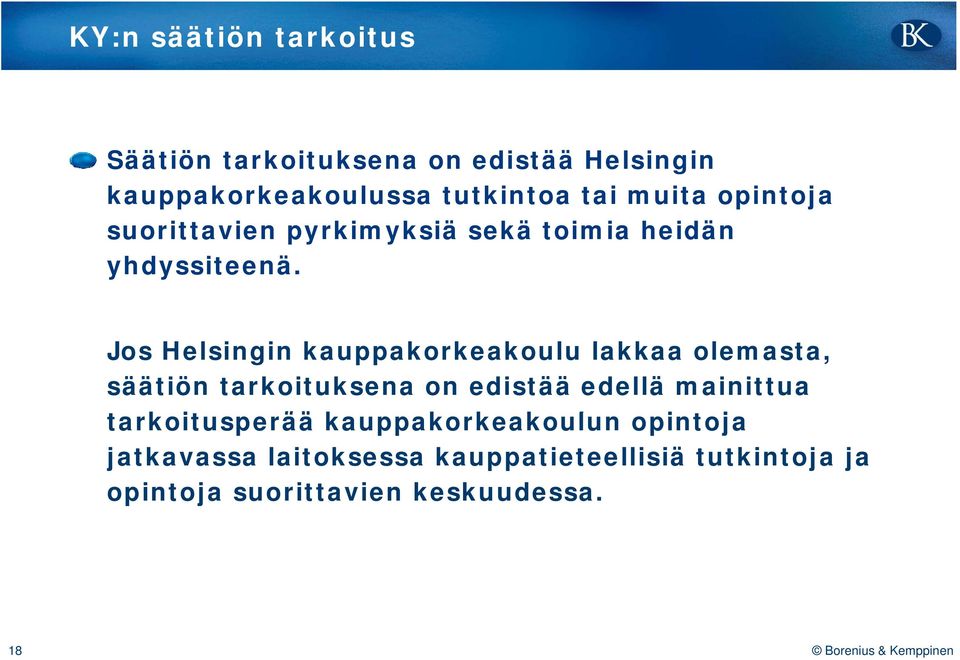 Jos Helsingin kauppakorkeakoulu lakkaa olemasta, säätiön tarkoituksena on edistää edellä mainittua