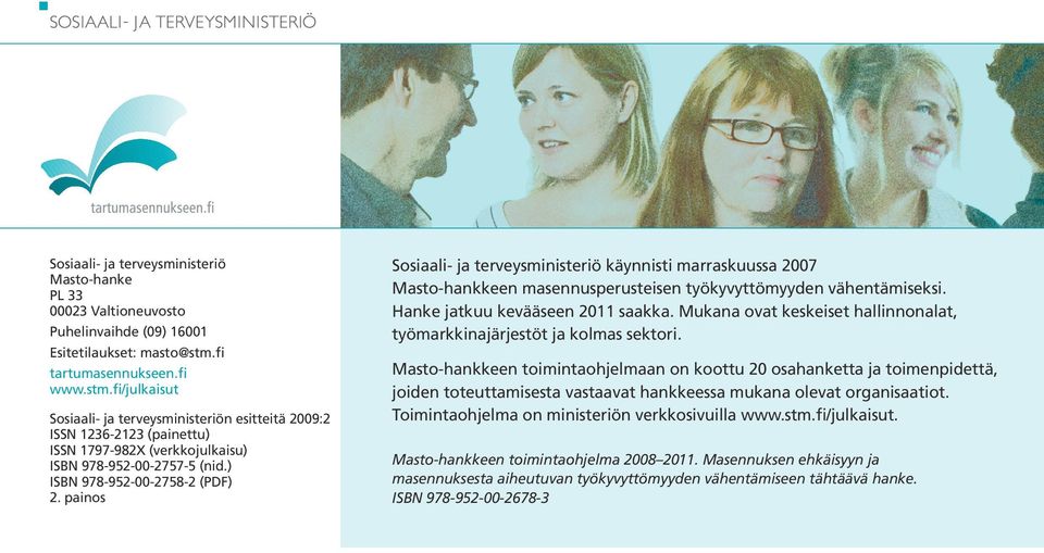 ) ISBN 978-952-00-2758-2 (PDF) 2. painos Sosiaali- ja terveysministeriö käynnisti marraskuussa 2007 Masto-hankkeen masennusperusteisen työkyvyttömyyden vähentämiseksi.