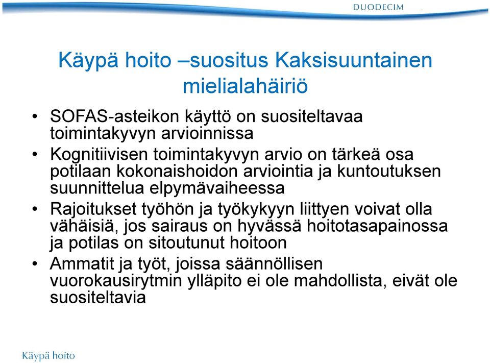 elpymävaiheessa Rajoitukset työhön ja työkykyyn liittyen voivat olla vähäisiä, jos sairaus on hyvässä hoitotasapainossa ja