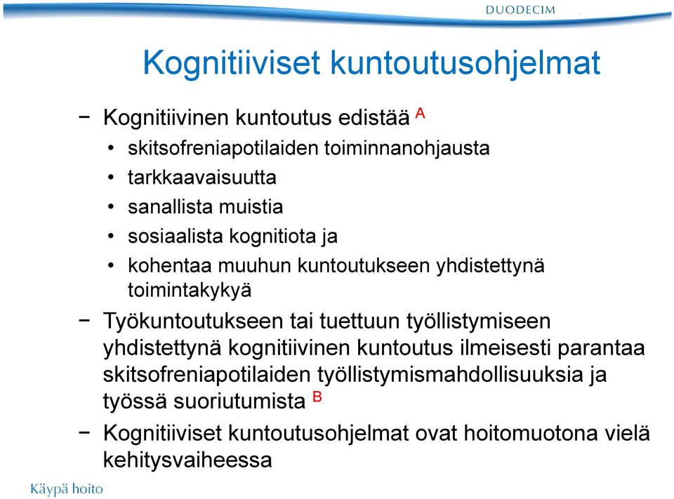 Työkuntoutukseen tai tuettuun työllistymiseen yhdistettynä kognitiivinen kuntoutus ilmeisesti parantaa