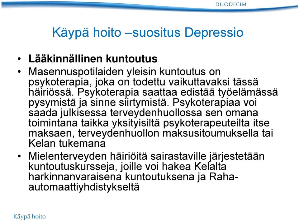 Psykoterapiaa voi saada julkisessa terveydenhuollossa sen omana toimintana taikka yksityisiltä psykoterapeuteilta itse maksaen,