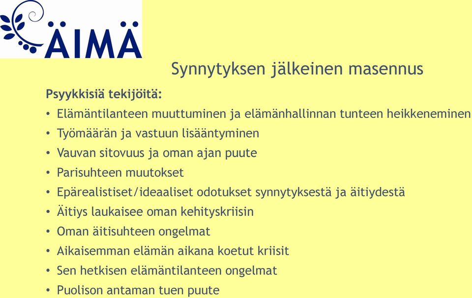 Epärealistiset/ideaaliset odotukset synnytyksestä ja äitiydestä Äitiys laukaisee oman kehityskriisin Oman