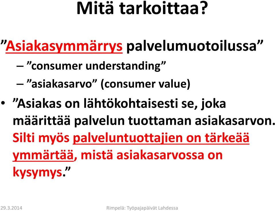 (consumer value) Asiakas on lähtökohtaisesti se, joka määrittää palvelun